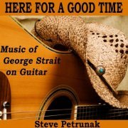 Steve Petrunak - Here for a Good Time: Music of George Strait on Guitar (2024)