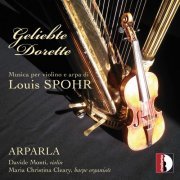 Arparla, Davide Monti, Maria Christina Clearly - Geliebte Dorette: Musica per violino e arpa di Louis Spohr (2017)
