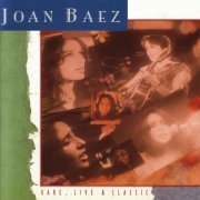 Joan Baez - Rare, Live And Classic (2006)