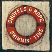 Shovels & Rope - Swimmin' Time (Deluxe Version) (2014)
