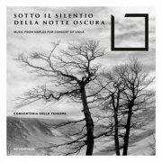 Consorteria delle Tenebre - Sotto Il Silentio Della Notte Oscura (Music from Naples for Consort of Viols) (2023)