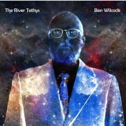 Ben Wilcock - The River Tethys (2021) Hi-Res