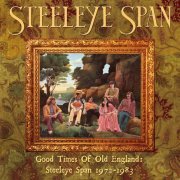 Steeleye Span - Good Times Of Old England: Steeleye Span 1972-1983 (2022)