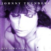 Johnny Thunders - Que Sera, Sera (Reissue) (1985/2001)