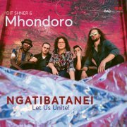 Idit Shner & Mhondoro - Ngatibatanei / Let Us Unite! (2024) Hi Res