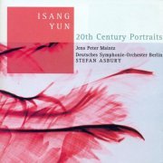 Jens Peter Maintz, Deutsches Symphonie-Orchester Berlin, Stefan Asbury - Isang Yun: 20th Century Portraits (2003)