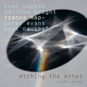 Evan Parker, Matthew Wright & Trance Map + with Peter Evans & Mark Nauseef - Etching the Ether (2023)