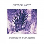 Chemical Waves - Stories From The World Before (2021)