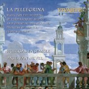 Paul Van Nevel - La Pellegrina: Music for the Wedding of Ferdinando de' Medici and Christine de Lorraine, Princess of France Florence 1589 (2022)