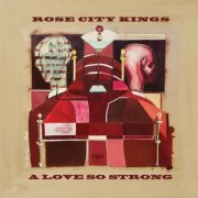Rose City Kings - A Love So Strong (2016)
