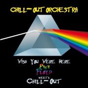 The Chill-Out Orchestra - Wish You Were Here - Pink Floyd Meets Chill-Out (2013)
