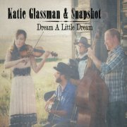 Katie Glassman & Snapshot - Dream a Little Dream (2014)