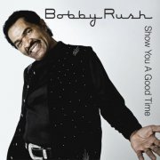 Bobby Rush - Show You a Good Time (2011)