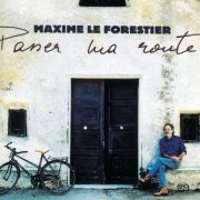 Maxime Le Forestier - Passer ma route (1995/2004) [SACD]
