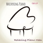 Relaxing Piano Man - Whispering Piano, Vol. 13 (2023) Hi Res