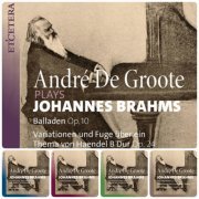 Andre De Groote - Brahms: Complete Piano Works, Vol. 1-5 (2024)
