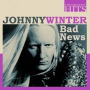 Johnny Winter - The Greatest Hits: Johnny Winter - Bad News (2022)