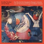 Sun Ra and His Intergalactic Research Arkestra - It's After the End of the World (Live At the Donauschingen and Berlin Festivals) (1970/2015)
