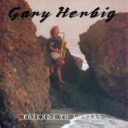 Gary Herbig - Friends To Lovers (1989)