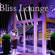 Bliss - Bliss Lounge 5 - Bar Grooves (2014)