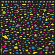 Fischermanns Orchestra - Tiefenrausch (2018)