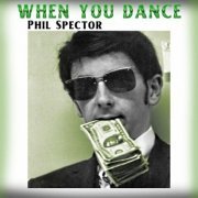 Phil Spector - When You Dance (2022)