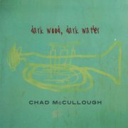 Chad McCullough - Dark Wood, Dark Water (2009)
