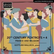 Gottlieb Wallisch - 20th Century Foxtrots, Vol. 4: France & Belgium (2022) [Hi-Res]