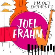 Joel Frahm - I'm Old Fashioned (2023)