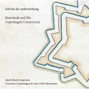 Lars Ulrik Mortensen, Fredrik From, Jakob Bloch Jespersen - Ich bin die Auferstehung: Buxtehude & His Copenhagen Connections (2020) [Hi-Res]