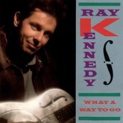 Ray Kennedy - What a Way to Go (1990)