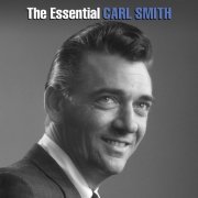 Carl Smith - The Essential Carl Smith (2015)