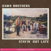 Dawn Brothers - Stayin' out Late (2017)