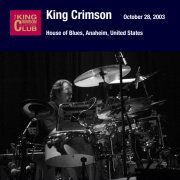 King Crimson - 2003-10-28 House of Blues, Anaheim, California (2014)