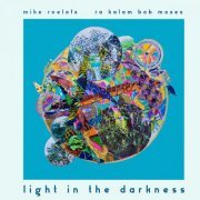 Ra Kalam Bob Moses & Mike Roelofs - Light in the Darkness (2023)