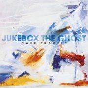 Jukebox The Ghost - Safe Travels (Bonus Track Version) (2012)