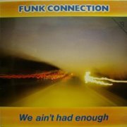 Funk Connection - We Ain't Had Enough (1984)