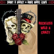 Danny B. Harvey, Annie Marie Lewis - Reckless, Wild & Crazy (2017)