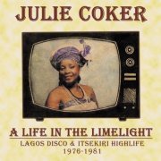 Julie Coker - A Life in the Limelight: Lagos Disco & Itsekiri Highlife, 1976 - 1981 (2019)
