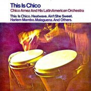Chico Arnez And His Latin American Orchestra - This Is Chico (Remastered) (1959/2019) [Hi-Res]