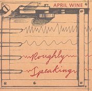 April Wine - Roughly Speaking (2006)