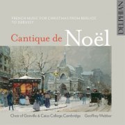 Choir of Gonville & Caius College, Cambridge & Geoffrey Webber - Cantique De Noël: French Music for Christmas from Berlioz To Debussy (2018) [Hi-Res]