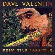 Dave Valentin - Primitive Passions (1996)