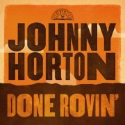 Johnny Horton - Done Rovin' (2024)