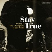Danny And The Champions Of The World - Stay True (2013)