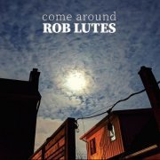 Rob Lutes - Come Around (2021)