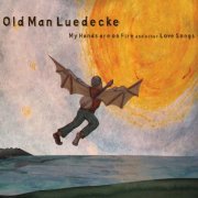 Old Man Luedecke - My Hands Are On Fire and other Love Songs (2010)