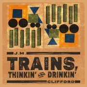 J.M. Clifford - Trains, Thinkin' and Drinkin' (2024)