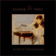 Escaped Trees - An Ode To Transhumanism (2022)