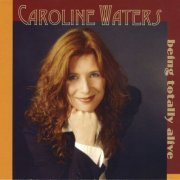 Caroline Waters - Being Totally Alive (2008)